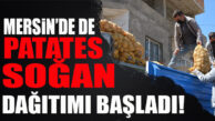 MERSİN’DE PATATES-SOĞAN DAĞITIMI BAŞLADI!