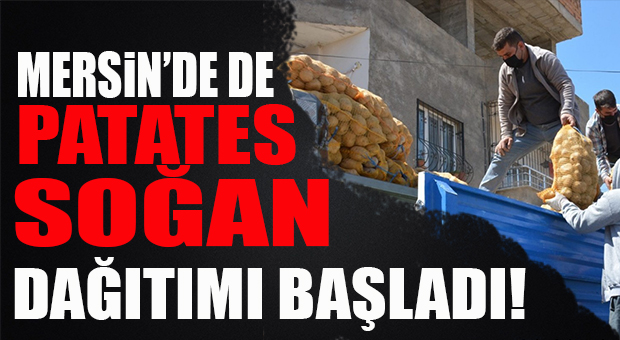 MERSİN’DE PATATES-SOĞAN DAĞITIMI BAŞLADI!