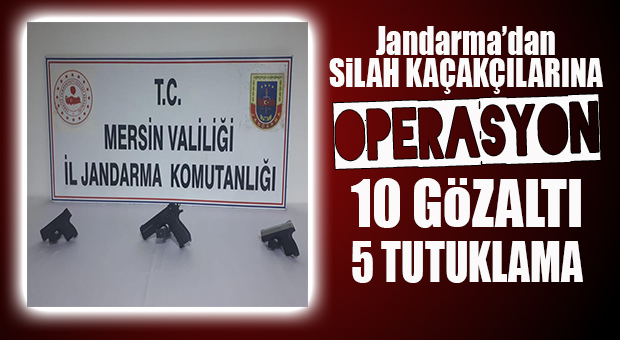 MERSİN’DE SİLAH KAÇAKÇILARINA OPERASYON: 5 KİŞİ TUTUKLANDI