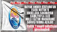 FLAŞ…FLAŞ…FLAŞ… ATATÜRK’ÜN ESERİNİ OKULLARA SOKMAYAN ÇAMLIYAYLA İLÇE MİLLİ EĞİTİM MÜDÜRÜNE SORUŞTURMA!