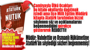 HADİ ORADAN… ATATÜRK’ÜN SÖZLERİNİ BEĞENMEYEN ÇAMLIYAYLA İLÇE MİLLİ EĞİTİM MÜDÜRÜ, NUTUK DAĞITIMINI OKULLARDA YASAKLADI!
