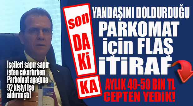 FLAŞ İTİRAF: “PARKOMAT YÜZÜNDEN AYLIK 40-50 BİN TL CEPTEN ÖDEDİK!”