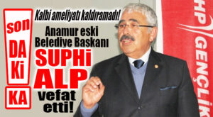 SON DAKİKA… ANAMUR ESKİ BELEDİYE BAŞKANI SUPHİ ALP VEFAT ETTİ