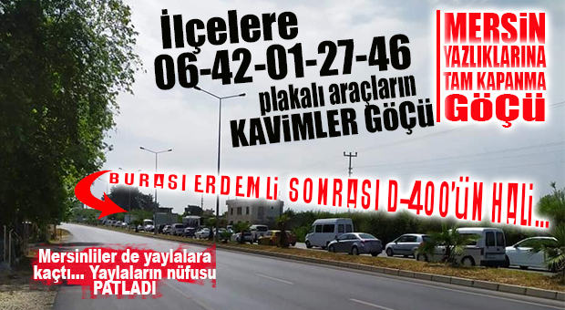 YAZLIK VE YAYLALARA GİDEN YOLLAR TIKANDI… TAM KAPANMADAN KAÇAN MERSİN’DEKİ YAZLIKLARINA KOŞTU!