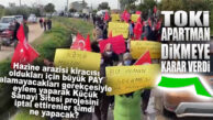 KÜÇÜK SANAYİ SİTESİ’Nİ HAZİNE ARAZİLERİNİ BEDELSİZ KAPTIRACAKLARI İÇİN ENGELLEMEK İSTEYENLERE TOKİ’DEN HABER VAR: “BİZ GELİYORUZ!”