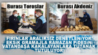 RAMAZAN GELDİ… BELEDİYELER FIRIN DENETİMLERİNİ SIKLAŞTIRDI
