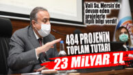 MERSİN’DE YÜRÜTÜLEN 484 PROJENİN TUTARI 23 MİLYAR TL! VALİ ALİ İHSAN SU AÇIKLADI…