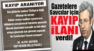 ŞOK… CHP’Lİ ANTMEN GAZETELERE SAVCILAR İÇİN “KAYIP” İLANI VERDİ!