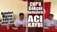 CHP MERSİN MİLLETVEKİLİ CENGİZ GÖKÇEL VE TOROSLAR MECLİS ÜYESİ TUNCAY GÖKÇEL’İN ANNESİ VEFAT ETTİ