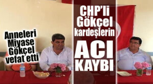 CHP MERSİN MİLLETVEKİLİ CENGİZ GÖKÇEL VE TOROSLAR MECLİS ÜYESİ TUNCAY GÖKÇEL’İN ANNESİ VEFAT ETTİ
