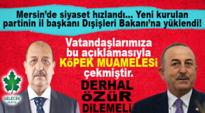 MERSİN’DE SİYASET HIZLANDI: YENİ PARTİNİN İL BAŞKANI DIŞİŞLERİ BAKANINA YÜKLENDİ!