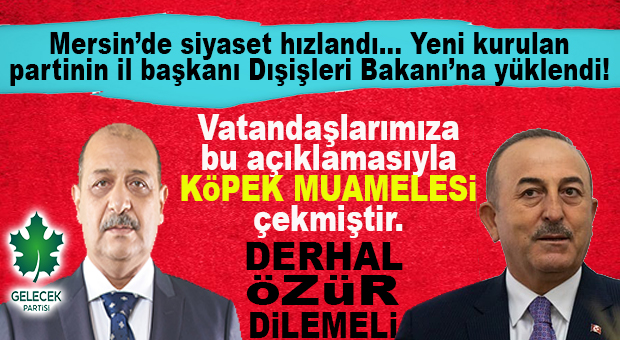 MERSİN’DE SİYASET HIZLANDI: YENİ PARTİNİN İL BAŞKANI DIŞİŞLERİ BAKANINA YÜKLENDİ!