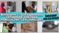 MERSİN 17 GÜN KAPANDI… BELEDİYELER VATANDAŞLAR İÇİN NELER YAPIYOR? İŞTE CEVABI…