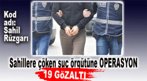 MERSİN’DE “SAHİL RÜZGARI”OPERASYONU BAŞLADI… 19 ÖRGÜT ÜYESİ GÖZALTINDA!