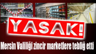 MERSİN VALİLİĞİ AÇIKLADI… ZİNCİR MARKETLER TAM KAPANMADA BU ÜRÜNLERİ DE SATAMAYACAK