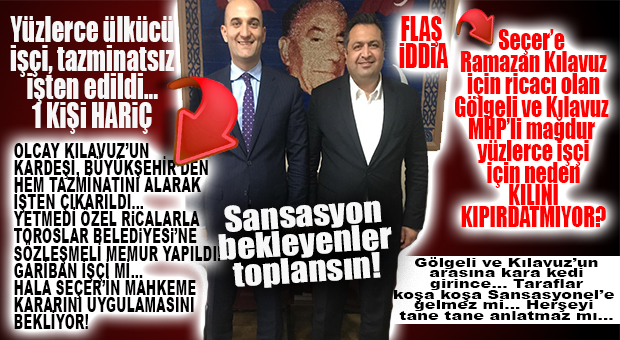 BOMBA KULİS: MHP’Lİ MAĞDUR İŞÇİLER GÖLGELİ VE KILAVUZ’A ÖFKELİ