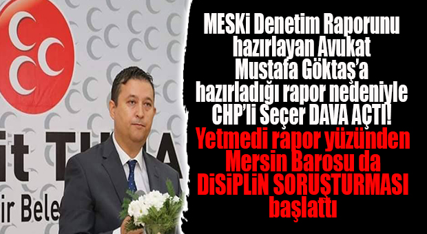 ŞOK GELİŞME… MESKİ DENETÇİSİ MHP’Lİ MUSTAFA GÖKTAŞ’A RAPORU BEĞENMEYEN SEÇER’DEN DAVA!