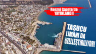 FLAŞ GELİŞME… TAŞUCU LİMANI 40 YIL SÜREYLE ÖZELLEŞTİRİLİYOR… RESMİ GAZETE’DE YAYINLANDI