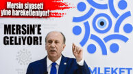 MUHARREM İNCE MERSİN VE TARSUS’TA ÖRGÜT BİNALARININ AÇILIŞINA KATILACAK