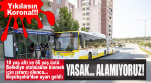 BÜYÜKŞEHİR UYARDI: “18 YAŞ ALTI VE 65 YAŞ ÜSTÜ VATANADAŞLAR TOPLU TAŞIMAYI KULLANAMIYOR! BU KONUDA HASSASİYET GÖSTERİN!”