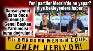 SANSASYONEL DAHA ÖNCE DEMİŞTİ: “MERSİN’E ÖZEL ÖNEM VERİYORUZ!”