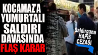 FLAŞ GELİŞME… KOCAMAZ’A YUMURTA ATAN SANIK HAPİS CEZASI ALDI