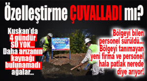 MESKİ’Yİ ÖZELLEŞTİRİRSEN OLACAĞI BU OLUR: KUSKAN’DA 4 GÜNDÜR ARIZANIN KAYNAĞI ARANIYOR!