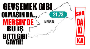 SON DAKİKA… MERSİN’DEKİ DÜŞÜŞ EĞİLİMİ SÜRÜYOR: 21,73