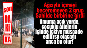 SON DAKİKA… MERSİN SAHİLİNDE KAVGA: ALKOLLÜ 2 GRUP BİRBİRİNE GİRDİ