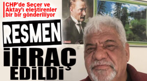 FLAŞ GELİŞME… CHP MERSİN ESKİ İL BAŞKANI PARTİSİNDEN RESMEN İHRAÇ EDİLDİ