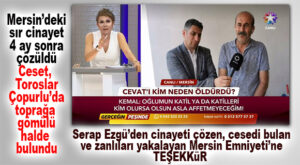 SERAP EZGÜ’NÜN PROGRAMINDA MERSİN EMNİYETİ, CİNAYETİ ÇÖZDÜ! 4 KİŞİ TUTUKLANDI
