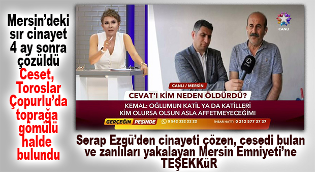 SERAP EZGÜ’NÜN PROGRAMINDA MERSİN EMNİYETİ, CİNAYETİ ÇÖZDÜ! 4 KİŞİ TUTUKLANDI