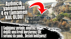 AYDINCIK YANGININDA 4 EV TAMAMEN KÜL OLDU, AİLELER YARDIM BEKLİYOR!