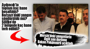 BAKAN PAKDEMİRLİ AYDINCIK, BOZYAZI VE SİLİFKE YANGINLARINDAKİ SON DURUMU AÇIKLADI!