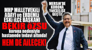 MHP MİLLETVEKİLİ ADAYI KORONA TEDAVİSİNDE, EŞİ VE KAYNI YOĞUN BAKIMDA!