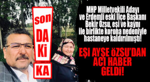SON DAKİKA… MHP MİLLETVEKİLİ ADAYI BEKİR ÖZSU’NUN EŞİ KORONA MÜCADELESİNİ KAYBETTİ!