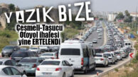 UMUTLARI YIKAN HAVADİS… ÇEŞMELİ-TAŞUCU OTOYOL İHALESİ “ERTELENDİ!”