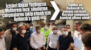 İÇİŞLERİ BAKAN YARDIMCISI İNCE AYDINCIK’TA… YANGIN HALA SÜRÜYOR!