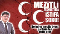 MHP MEZİTLİ’DE ŞOK… MECLİS ÜYESİ PARTİSİNDEN İSTİFA ETTİ!