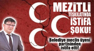 MHP MEZİTLİ’DE ŞOK… MECLİS ÜYESİ PARTİSİNDEN İSTİFA ETTİ!
