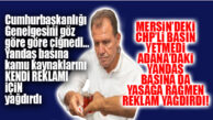 SEÇER’E MERSİN YETMEDİ, ADANA’DAKİ YANDAŞ MEDYAYA BİLE REKLAM YAĞDIRDI… HEM DE CUMHURBAŞKANLIĞI YASAĞINA RAĞMEN!
