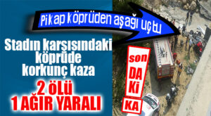 SON DAKİKA… MERSİN STADININ KARŞISINDAKİ KÖPRÜDEN PİKAP UÇTU: 2 ÖLÜ 1 YARALI
