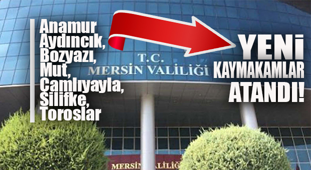 MERSİN’E 7 YENİ KAYMAKAM… ATAMALAR YAYINLANDI!