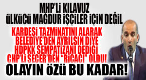 ÜLKÜCÜ MAĞDUR İŞÇİLER İÇİN İKTİDARDAKİ MHP’Lİ KILAVUZ YASAL GÜVENCE ÇIKARTMIYOR, İŞÇİLERİN MAĞDURİYETİNDEN SİYASİ MALZEME ÇIKARTIYOR… BU KADAR BASİT!