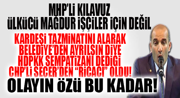 ÜLKÜCÜ MAĞDUR İŞÇİLER İÇİN İKTİDARDAKİ MHP’Lİ KILAVUZ YASAL GÜVENCE ÇIKARTMIYOR, İŞÇİLERİN MAĞDURİYETİNDEN SİYASİ MALZEME ÇIKARTIYOR… BU KADAR BASİT!