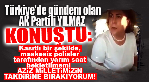 VE ZEYNEP GÜL YILMAZ KONUŞTU: “MARUZ KALDIĞIM HUKUKSUZ MUAMELEYİ…”