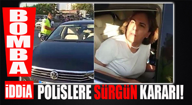 BOMBA İDDİA… AK PARTİLİ YILMAZ’IN AÇIĞA ALDIRDIĞI POLİSLERE SÜRGÜN GELİYOR!