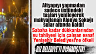 ALTYAPI YAPMADAN MAKYAJLANAN ALANYA SOKAĞINI SU BASTI… ESNAF PERİŞAN!