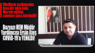 BOZYAZI HEM MÜDÜR YARDIMCISI KORONAVİRÜSE YENİLDİ!