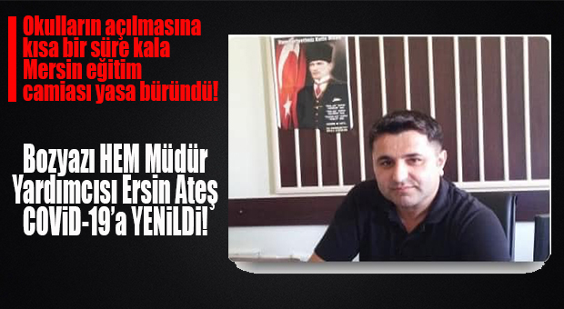 BOZYAZI HEM MÜDÜR YARDIMCISI KORONAVİRÜSE YENİLDİ!